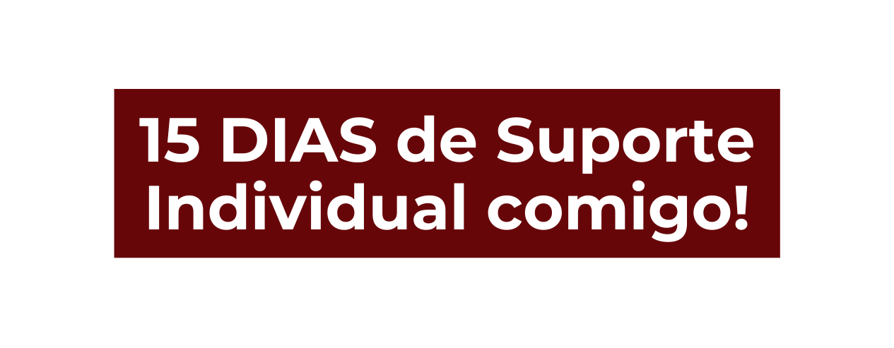 15 DIAS de Suporte Individual comigo